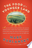 The food of a younger land : a portrait of American food : before the national highway system, before chain restaurants, and before frozen food, when the nation's food was seasonal, regional, and traditional : from the lost WPA files /