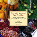 Renewing America's food traditions : saving and savoring the continent's most endangered foods /