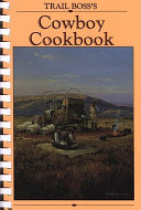 Trail boss's cowboy cookbook : containing recipes from throughout the West and around the world.