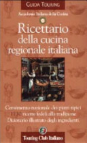 Ricettario della cucina regionale italiana : [censimento nazionale dei piatti tipici, 1730 ricette fedeli alla tradizione, dizionario illustrato degli ingredienti].