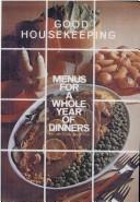 Good housekeeping menus for a whole year of dinners ; with over 700 recipes and tips /