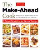 The make-ahead cook : 8 smart strategies for dinner tonight /