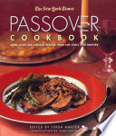 The New York Times passover cookbook : more than 200 holiday recipes from top chefs and writers /