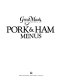 Pork & ham menus.