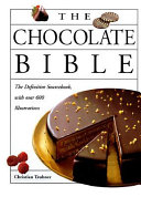 The Chocolate Bible : the definitive sourcebook, with over 600 illustrations /