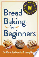 Bread baking for beginners : 50 easy recipes for baking bread.