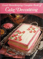Good housekeeping complete book of cake decorating.