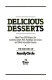 Delicious desserts : more than 300 recipes for cookies, cakes, pies, puddings, ice cream, and other irresistible sweets /