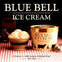 Blue Bell ice cream : a century at the little creamery in Brenham, Texas, 1907-2007 /