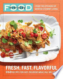 Everyday food : fresh flavor fast : 250 easy, delicious recipes for any time of day /