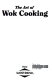 The art of wok cooking /