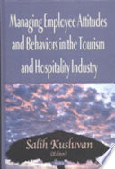 Managing employee attitudes and behaviors in the tourism and hospitality industry /