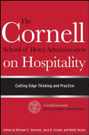 The Cornell School of Hotel Administration on Hospitality : cutting edge thinking and practice /