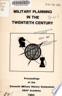 Military planning in the twentieth century : proceedings of the Eleventh Military History Symposium, 10-12 October 1984 /