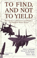 To find, and not to yield : how advances in information and firepower can transform theater warfare /
