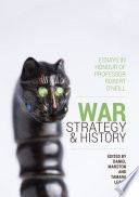 War, strategy and history : essays in honour of professor Robert O'Neill /
