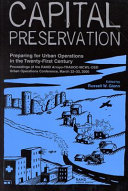 Capital preservation : preparing for urban operations in the twenty-first century : proceedings of the RAND Arroyo-TRADOC-MCWL-OSD Urban Operations Conference, March 22-23, 2000 /