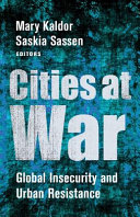 Cities at war : global insecurity and urban resistance /