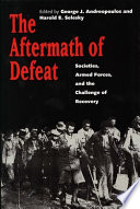 The Aftermath of defeat : societies, armed forces, and the challenge of recovery /