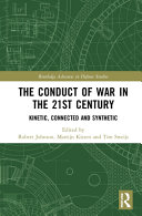 The conduct of war in the 21st century : kinetic, connected and synthetic /
