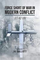 Force short of war in modern conflict : jus ad vim /