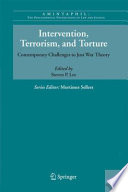 Intervention, terrorism, and torture : contemporary challenges to just war theory /