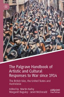 The Palgrave handbook of artistic and cultural response to war since 1914 : the British Isles, the United States and Australasia /