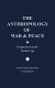 The Anthropology of war & peace : perspectives on the nuclear age /