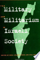 The military and militarism in Israeli society /