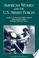 American women and the U.S. armed forces : a guide to the records of military agencies in the National Archives relating to American women /