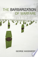 The barbarization of warfare /