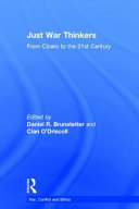 Just war thinkers : from Cicero to the 21st century /