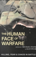 The human face of warfare : killing, fear and chaos in battle /