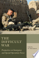 The difficult war : perspectives on insurgency and special operations forces /