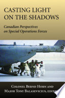 Casting light on the shadows : Canadian perspectives on special operations forces /