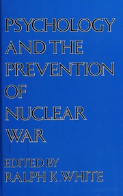 Psychology and the prevention of nuclear war : a book of readings /