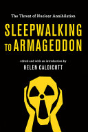 Sleepwalking to Armageddon : the threat of nuclear annihilation /