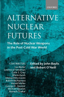 Alternative nuclear futures : the role of nuclear weapons in the post-cold war world /