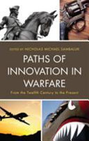 Paths of innovation in warfare : from the twelfth century to the present /