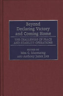 Beyond declaring victory and coming home : the challenges of peace and stability operations /