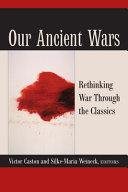 Our ancient wars : rethinking war through the classics /