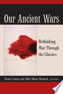 Our ancient wars : rethinking war through the classics /