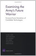 Examining the Army's future warrior : force-on-force simulation of candidate technologies /