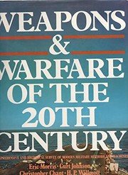 Weapons & warfare of the 20th century : a comprehensive and historical survey of modern military methods and machines /
