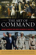 The art of command : military leadership from George Washington to Colin Powell /