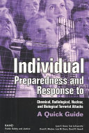 Individual preparedness and response to terrorism : chemical, radiological, nuclear, and biological attacks : a quick guide /