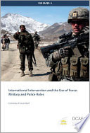 International Intervention and the Use of Force : military and police roles /