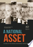 A national asset : essays commemorating the 40th anniversary of the Strategic and Defence Studies Centre /