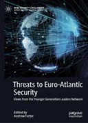 Threats to Euro-Atlantic security : views from the younger generation leaders network /