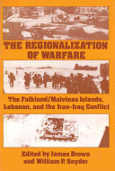 The Regionalization of warfare : the Falkland/Malvinas Islands, Lebanon, and the Iran-Iraq conflict /